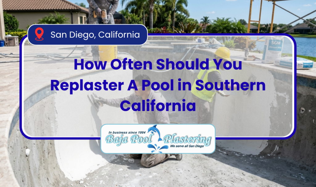 How Often Should You Replaster A Pool In Southern California