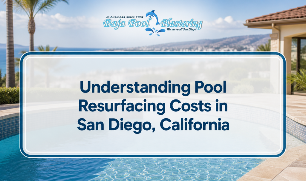 Understanding Pool Resurfacing Costs in San Diego, California
