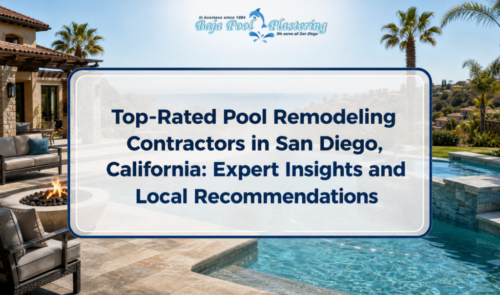 Top-Rated Pool Remodeling Contractors in San Diego, California: Expert Insights and Local Recommendations