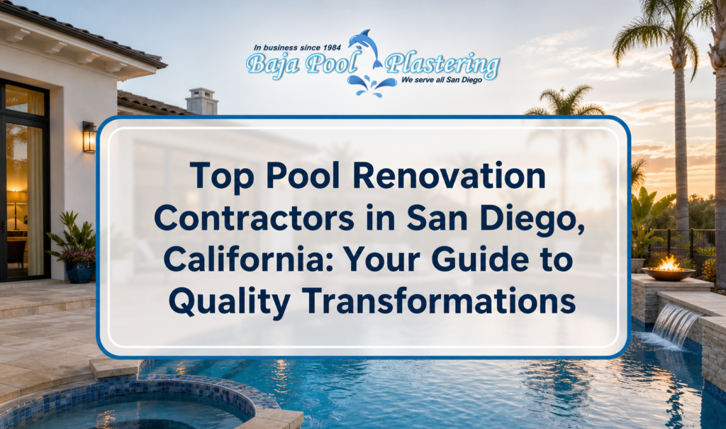 Top Pool Renovation Contractors in San Diego, California: Your Guide to Quality Transformations